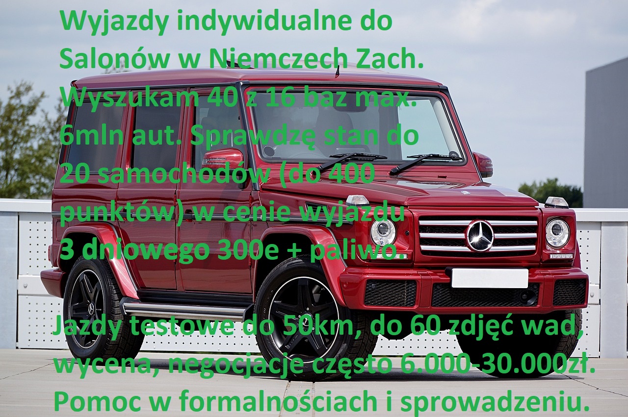 HWG Sprowadzanie samochodów auta z Niemiec wyjazdy dyskretne i indywidualne lista minimum 40 najzdrowszych samochodów z 16 baz w Niemczech od 79euro lub wyjazdy ze sprowadzeniem po samochody do Niemiec Z Tobą lub Bez wychodzenia z domu od 650euro ze sprowadzeniem gdy autko kupisz bezpośrednio on-line przelewem z salonu po sprawdzeniu stanu samochodu i pozytywnej ocenie prześlemy do Ciebie do 60 zdjęć wad znalezionych i infomację o wadach i zaletach samochodu w tym znalezionej historii na samochodzie a nie tylko w dokumentacji, w cenie basic wyjazdu sprawdzimy stan 1-12 samochodów sprawdzanie stanu samochodów przed zakupem do 400 punktów w każdym aucie mechanika zimna i mechanika ciepła nadwozie estetyka i fachowość napraw styl jazdy i eksploatacji oraz ocena stanu samochodu i opłacalności zakupu, wyjazd basic + vip jazdy testowe do 50km z prędkościami 120-210km/h czy uda sie samochód popsuć oraz wycena koniecznych minimalnych kosztów napraw wycena maksymalnej wartości samochodu negocjacje cen na znalezione wady 6.000-30.000zł pomoc w sprowadzeniu, wyjazd vip + classic gdy dodatkowo chcesz się spotkać w dniu wyjazdu u Ciebie i z listy 40 najzdrowszych samochodów wybrać minimum 8 samochodów które mamy zobaczyć w trasie i dodatkowo wskażemy najzdrowsze z najzdrowszych Asy gdy je pominiesz spotkamy się przed wyjazdem i po wybraniu od razu startujemy w trasę lub tylko basic  wyszukamy 40 najzdrowszych samochodów z 16 baz i nawet 6.000.000 samochodów w Niemczech zachodnich Autoryzowanych salonach samochodowych poleasingowe nowe demo wystawowe używane z gwarancją samochody na kilkanaście lat na 200.000km samochód samochody auta dla kobiety sprawdzimy stan 1-12 samochodów ocenimy wybierzesz ten który się tobie spodobał pomorzemy w formalnościach i w sprowadzeniu a przy vip kurs szkolenia jazdy i eksploatacji danym samochodem jak go nie popsuć kurs podpowiedź jak zarejestrować w dwa dni robocze w Polsce i program lojalnościowy Ubezpieczenia samochodowe auto części LPG montaż i serwis warsztaty samochodowe mechanika blacharka lakiernia zbrojalnia tuning serwis pack pakiet serwisoway eksploatacyjny darmowa diagnoza door to door bazujemy na niskich stawkach płacisz Nam tylko za czas w trasie i amortyzację pojazdu wiec nie inwestujemy swoich pieniędzy w koszty zewnętrzne wyjazdów które płacisz z góry a rozliczymy tylko z rachunków od razu po trasie hurtownia części oryginalne i zamienniki bardzo dobrej jakości grafolandia pucuś Audi A3 A4 A5 A6 A7 A8 S3 S4 S5 S6 S7 S8 RS2 RS3 RS4 RS5 RS6 RS7 BMW 114i 116i 118i 120i 125i 130i 135i 140i 116d 114d 118d 120d 123d 218i 218d 220i 220d 316i 318i 320i 323i 325i 328i 330i 335i 340i 316d 318d 320d 324d 325tds 325d 324td 330d 335d 418i 418d 420i 420d 425i 425d 430i 430d 435i 435d 440i 518i 518d 520i 520d 523i 525i 525d 525tds 528i 530i 530d 535i 535d 540i 545i 550i 550d 630i 630d 635i 635d 640i 640d 645i 650i 650d 728i 725tds 730i 730d 735i 735d 740i 740d 745i 750i 750d 760i 840i 840d 850i 850d 860i M1 M2 M3 M4 M5 M6 Z3 Z4 Z8 Z5 X1 X2 X3 X4 X5 X6 X7 Q1 Q2 Q3 Q4 Q5 Q6 Q7 tdi Quattro X-drive Citroen C3 C4 C5 Grand Picasso Fiat 500 Doblo Ford Fiesta Focus Mondeo Galaxy S-Max C-Max Honda Jazz Civic Accord CR-V HR-V FR-V Mazda 2 3 6 121 323 626 5 CX-3 CX-50 CX-7 MX-3 MX-5 MX-6 RX-7 RX-8 Demio Mercedes-Benz A140 A150 A160 CDI A170 A180 A190 A200 A210 A25 B180 B200 TURBO C160 C180 C200 C220 C230 KOMPRESSOR C240 C250 C260 C270 CDI C280 C300 C350 C25 C45 C55 C43 C63 AMG BRABUS LORINSER CARLSSON CLA16 CLA180 CLA200 CLA250 CLS350 CLS500 CLS55 CLS63 CL500 CL420 CL600 CL55 CL63 CL65 E180 E200 E220 E230 E240 E250 E260 E270 E280 E290 TURBODIESEL E300 E320 E350 E400 E420 E430 E500 E55 E60 E65 E580 G200 G230 G250TD G280 G55 G63 G65 GLA160 GLA180 GLA200 GLB180 GLB200 GLB220 GLB230 GLB250 GLB300 GLB350 GLB45 GLC200 GLC250 GLC180 GLC300 GLC45 GLE250 GLE300 GLE400 GLE45 GLE55 GLK200 GLK220 GLK230 GLK250 GLK280 GLK300 GLK320 GLK55 GLS350 GLS400 GLS420 GLS430 GLS450 GLS500 GLS580 GLS55 GLS65 GLS63 ML230 ML250 ML270 ML300 ML320 LM350 ML400 ML420 ML430 ML500 ML55 ML63 ML65 AMG RSQ3 RSQ5 RSQ7 RSQ8 RSQ6 E-TRON R8 R500 R300 R350 S260 S280 S300 S300 S320 S350 S400 S420 S430 S450 S500 S550 S580 S600 S55 S63 S65 SE300 SE320 SE350 SE400 SE420 SE430 SE500 SE600 SEL320 SEL400 SEL420 SEL430 SEL450 SEL500 SEL580 SEL600 SEL55 SEL63SEL65 SEL73 SL300 SL280 SL320 SL400 SL500 SL550 SL580 SL600 SL730 SL55 SL53 E53 SL63 SL65 GT-R GT-S SLS SLR VITO VIANO VANEO V200 V230 V220 V250 V280 SPRINTER X20 X230 X220 X250 X300 Actros Nissan Micra Maxima ALmera Sunny Primera Z350 Z370 SX200 SX180 NX100 Opel Astra Adam Zafira Corsa Agila Meriva Movano Sintra Sigma Signum Vectra Insignia Frontera Monterey Crosslander Grandland Peugeot 106 107 108 205 206 207 208 306 307 308 309 405 406 407 408 508 605 607 806 807 Porsche Cayenne Boxter 911 928 944 Panamera Macan Seat Arosa Toledo Alhambra Altea Ibiza Leon Inca Skoda Octavia SuperB Rapid Fabia Kodiaq Karoq Kamiq Enyaq Cupra Forementor Toyota Corolla Avensis Auris Camry Starlet Yaris Aygo Volvo C30 S40 V40 v50 s60 v60 s70 v70 s80 s90 v90 xc40 xc60 xc70 xc90 d2 d3 d4 d5 d6 t4 t5 t6 t8 Volkswagen Golf Plus Fox Passat Jetta Bora Vento Lupo Sharan Touran Tiguan Touareq Abarth 595 695 AlfaRomeo 147 159 166 Stelvio Aston Martin Bentley Bugatti Chrysler Cadillac Chevrolet Dodge Dacia Daihatsu DS Ferrari GMC Hyundai Isuzu Iveco infiniti Jaguar XJ XF e-type f-type Kia Lancia Y10 Ypsilon Zeta Musa Kappa Thesis Thema Grand Voyager Lamborghini Galardo Countach Diablo LandRover Freelander Defender Discovery Maserati Quattroporte Ghibli Shamal Mitsubishi Sigma Colt Lancer ASX Pajero Carisma Galant MG ZF Range Rover Sport Evoque Renault Grand Scenic Espace Clio LAguna Megane Captur Scania Subaru Legacy Impreza Alto Forester Suzuki Swift Grand Vitara Ignis Kizashi Wiesmann Warszawa Łódź Konin Poznań Andrychów Augustów Bełchatów Białystok Biała Podlaska Bielsk Podlaski Bielsko Biała Brodnica Brzeg Bydgoszcz Bytom Bytów Chojnice Ciechanów Czersk Czechowice Dziedzice Częstochowa Dąbrowa Gliwice Górnicza Dąbrowa Tarnowska Dębica Drawko Pomorskie Elbląg Ełk Flombork Garwolin Gdańsk Gdynia Giżycko Glinojeck Gniezno Gorzów Wielkopolski Góra Kalwaria Grodzisk Mazowiecki Grudziądz Grójec Inowrocław Iława Jarocin Jarosław Jastrzębie Zdrój Kalisz Kędzierzyn Koźle Kluczbork Kłodawa Koło Kołobrzeg Konin Kostrzyn Koszalin Kościerzyna Kozienice Kraśnik Krosno Kutno Kwidzyn Leszno Limanowa Lublin Lubliniec Łęczyca Łobez Łomża Łódź Maków Mazowiecki Magnuszew Malbork Mielec Mikołajki Mława Mrągowo Namysłów Nidzica Niepokalanów Nowy Sącz Nysa Olkusz Olsztyn Olsztynek Oława Opole Ostrołęka Ostróda Ostrów Mazowiecka Oświęcim Piaseczno Piastów Piła Piotrków Trybunalski Płock Pniewy Pruszków Przasnysz Puławy Pułtuk Raciborz Radom Radomsko Rawa Mazowiecka Rybnik Ryki Ryn Rzeszów Sandomierz Sanok Siedlce Sieradz Skarżysko Kamienna Skierniewice Słupca Słupsk Stalowa Wola Starachowice Stargard Starogard Swarzędz Szczecin Szczecinek Szczytno Tarczyn Tarnobrzeg Tarnowskie Góry Tarnów Tczew Tomaszów Mazowiecki Toruń Tychy Ustka Wałbrzych Wałcz Wisła Władysławowo Włocławek Wrocław Wyszków Zakopane Zambrów Zamość Zawiercie Żory Żnin Żywiec województwo Mazowieckie Łódzkie Wielkopolskie Lubuskie Zachodnio-Pomorskie Kujawsko-Pomorskie Pomorskie Podlaskie Warmińsko-Mazurskie Podkarpackie Małopolskie Świętokszyskie Lubelskie Śląskie Opolskie Dolno-Śląskie